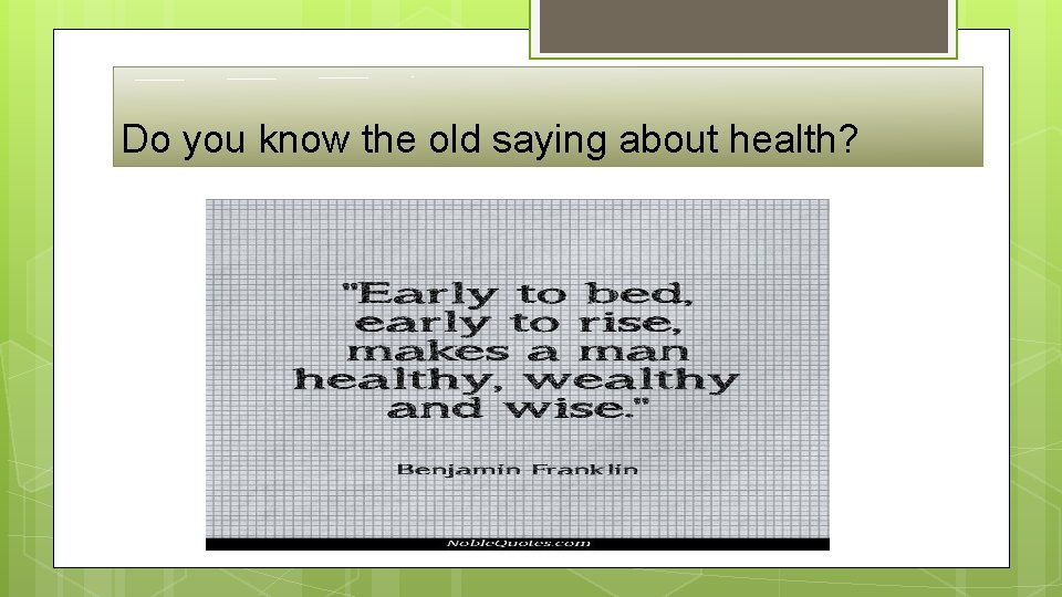 Do you know the old saying about health? 