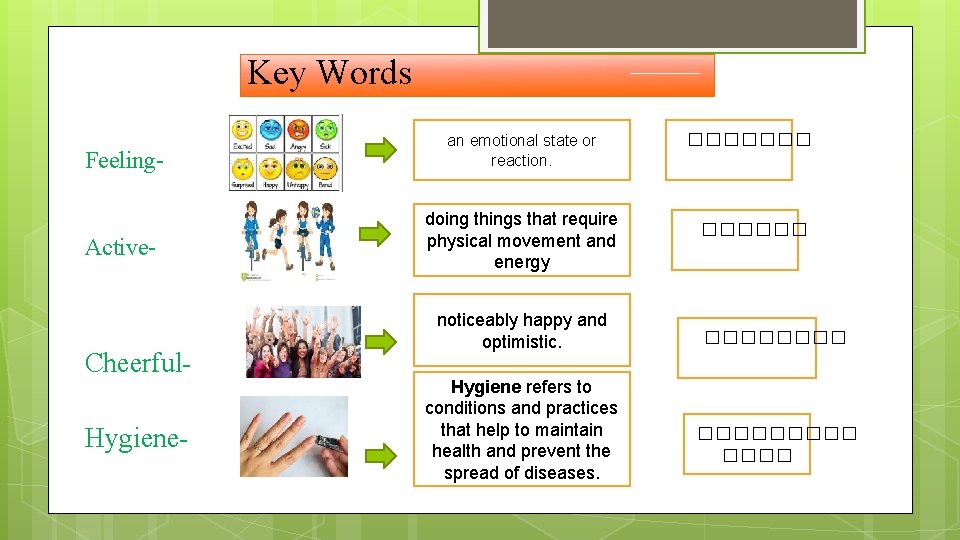 Key Words Feeling. Active- Cheerful. Hygiene- an emotional state or reaction. doing things that