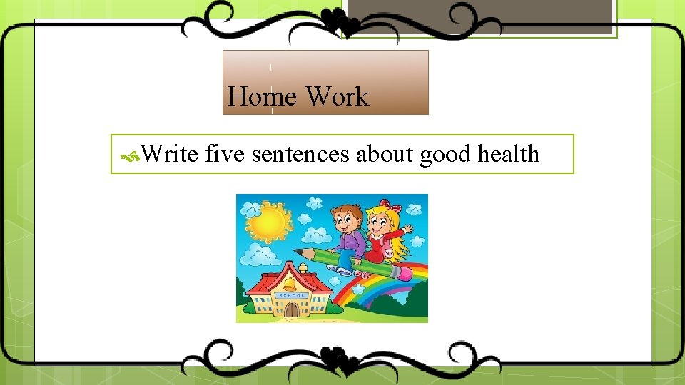 Home Work Write five sentences about good health 