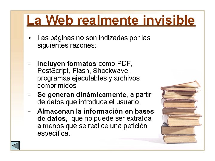 La Web realmente invisible • Las páginas no son indizadas por las siguientes razones: