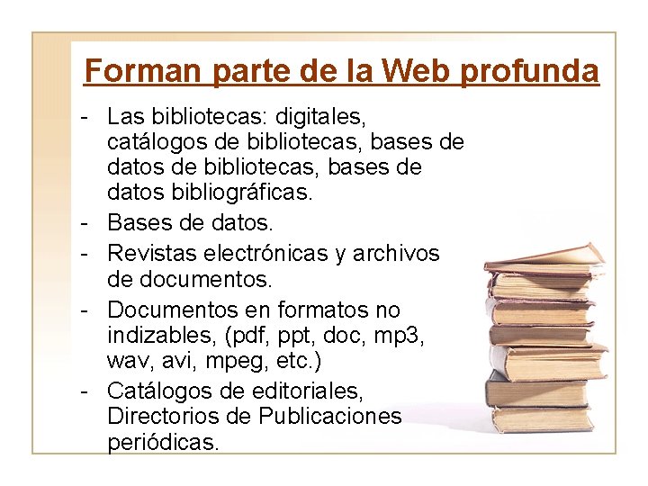 Forman parte de la Web profunda - Las bibliotecas: digitales, catálogos de bibliotecas, bases