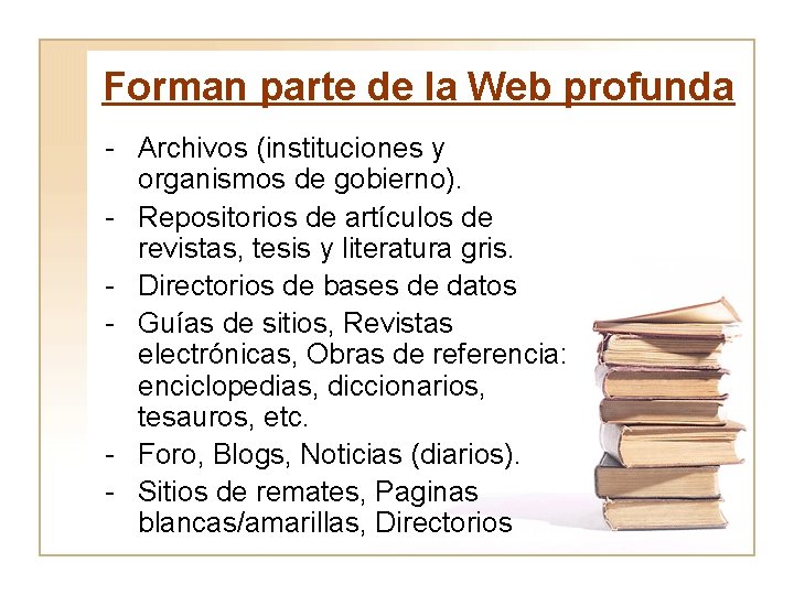 Forman parte de la Web profunda - Archivos (instituciones y organismos de gobierno). -