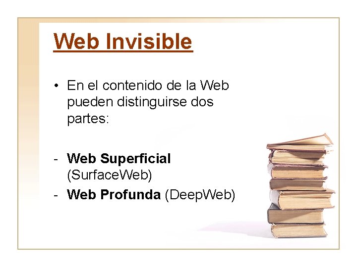 Web Invisible • En el contenido de la Web pueden distinguirse dos partes: -
