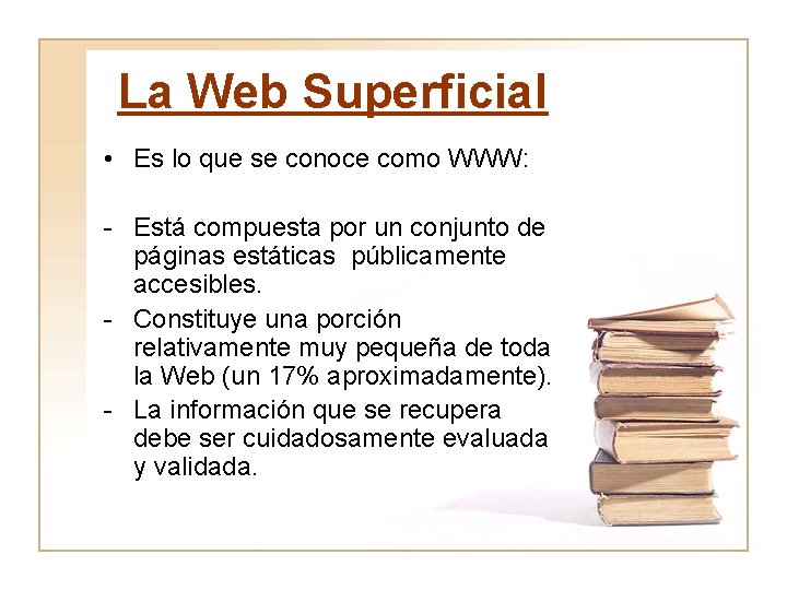 La Web Superficial • Es lo que se conoce como WWW: - Está compuesta