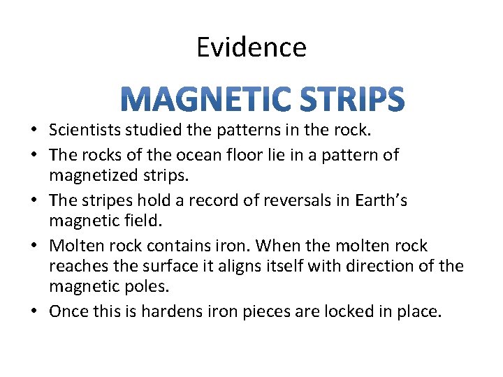 Evidence • Scientists studied the patterns in the rock. • The rocks of the