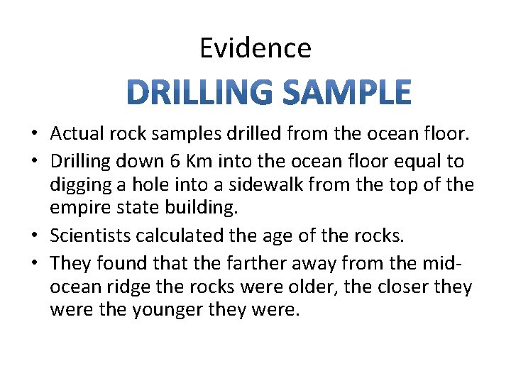 Evidence • Actual rock samples drilled from the ocean floor. • Drilling down 6