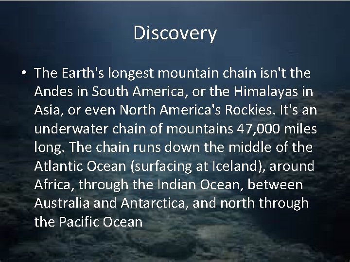 Discovery • The Earth's longest mountain chain isn't the Andes in South America, or Discovery • The Earth's longest mountain chain isn't the Andes in South America, or