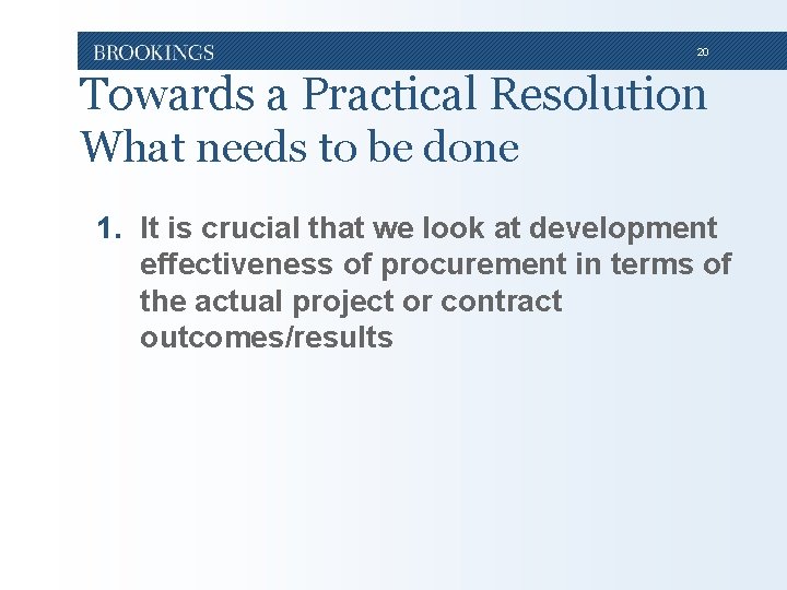 20 Towards a Practical Resolution What needs to be done 1. It is crucial