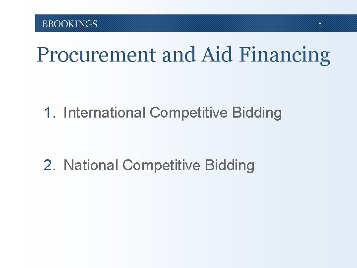 8 Procurement and Aid Financing 1. International Competitive Bidding 2. National Competitive Bidding 