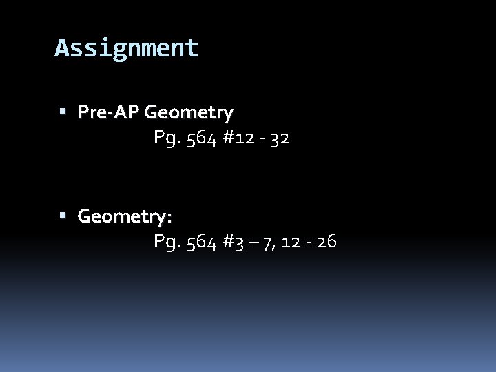 Assignment Pre-AP Geometry Pg. 564 #12 - 32 Geometry: Pg. 564 #3 – 7,