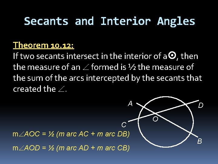 Secants and Interior Angles Theorem 10. 12: If two secants intersect in the interior