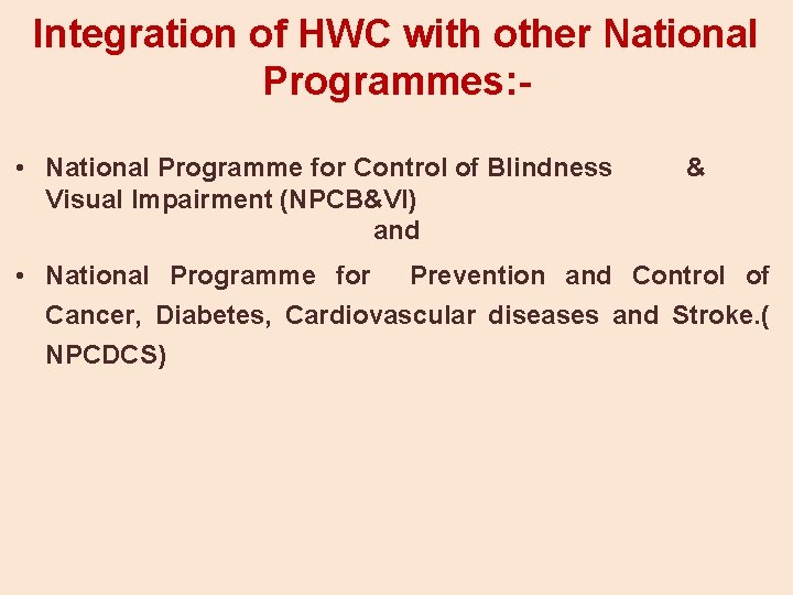 Integration of HWC with other National Programmes: • National Programme for Control of Blindness