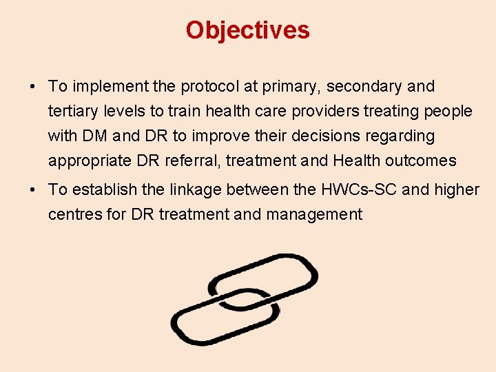 Objectives • To implement the protocol at primary, secondary and tertiary levels to train