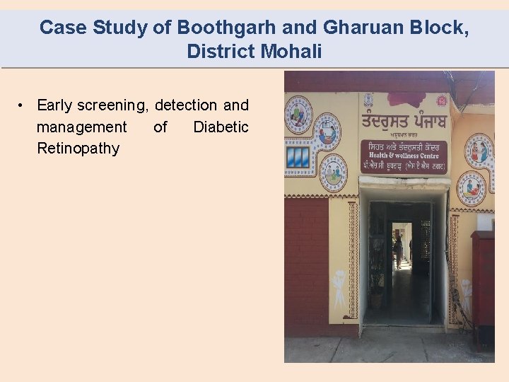 Case Study of Boothgarh and Gharuan Block, District Mohali • Early screening, detection and