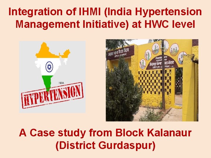 Integration of IHMI (India Hypertension Management Initiative) at HWC level A Case study from