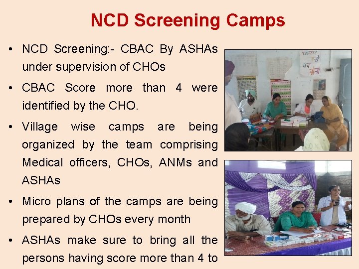 NCD Screening Camps • NCD Screening: - CBAC By ASHAs under supervision of CHOs
