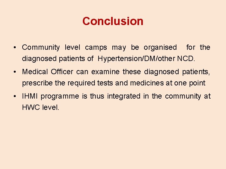 Conclusion • Community level camps may be organised for the diagnosed patients of Hypertension/DM/other