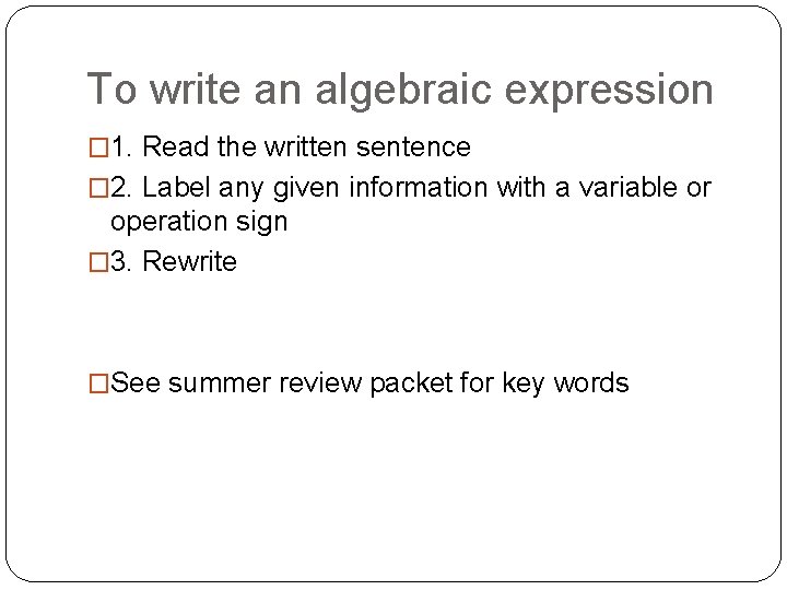 To write an algebraic expression � 1. Read the written sentence � 2. Label