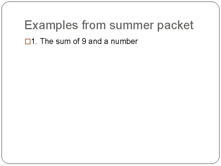 Examples from summer packet � 1. The sum of 9 and a number �
