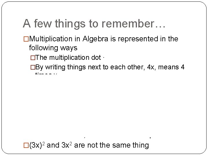 A few things to remember… �Multiplication in Algebra is represented in the following ways