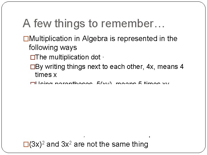 A few things to remember… �Multiplication in Algebra is represented in the following ways