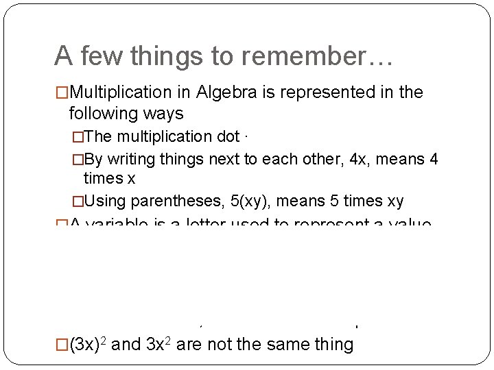 A few things to remember… �Multiplication in Algebra is represented in the following ways