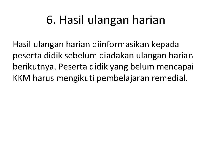 6. Hasil ulangan harian diinformasikan kepada peserta didik sebelum diadakan ulangan harian berikutnya. Peserta