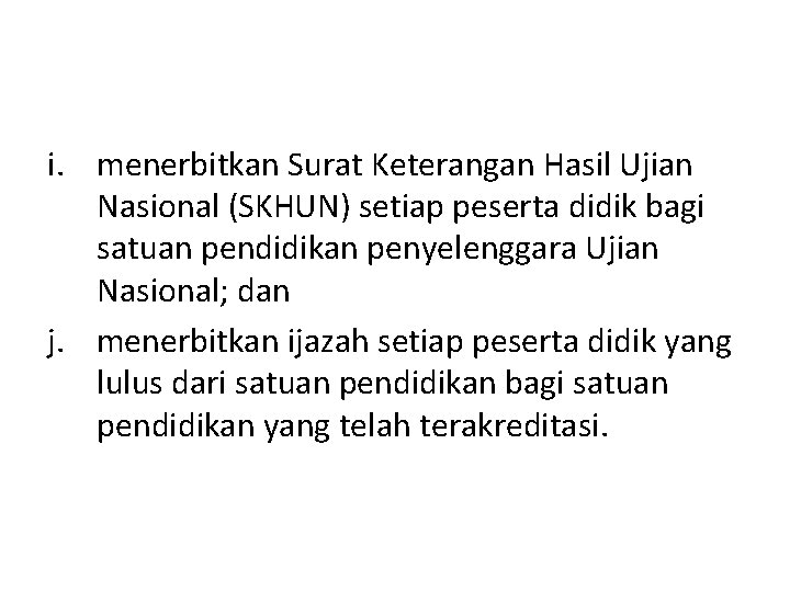 i. menerbitkan Surat Keterangan Hasil Ujian Nasional (SKHUN) setiap peserta didik bagi satuan pendidikan