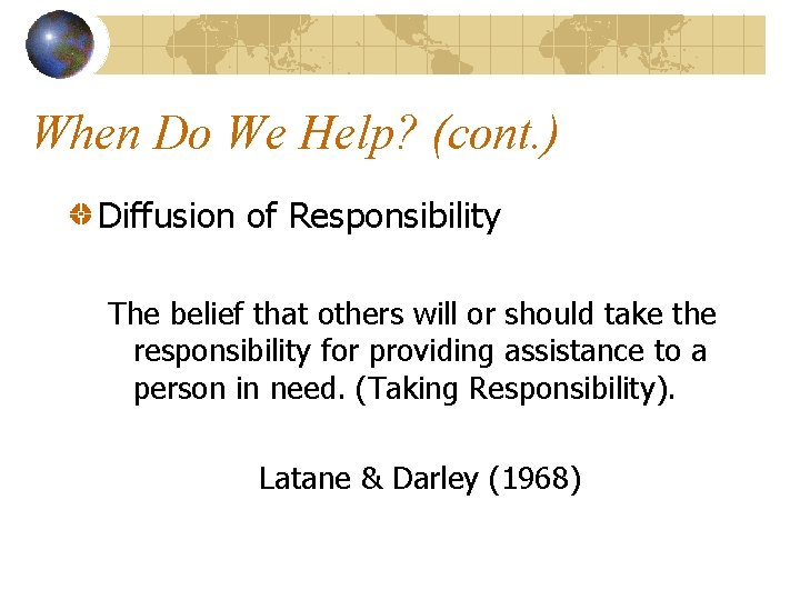 When Do We Help? (cont. ) Diffusion of Responsibility The belief that others will