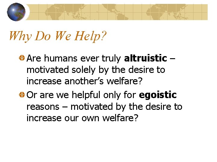 Why Do We Help? Are humans ever truly altruistic – motivated solely by the