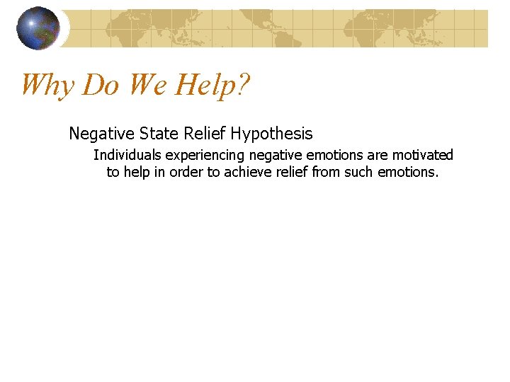 Why Do We Help? Negative State Relief Hypothesis Individuals experiencing negative emotions are motivated