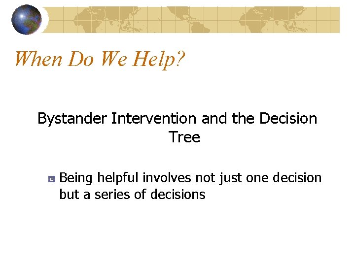 When Do We Help? Bystander Intervention and the Decision Tree Being helpful involves not