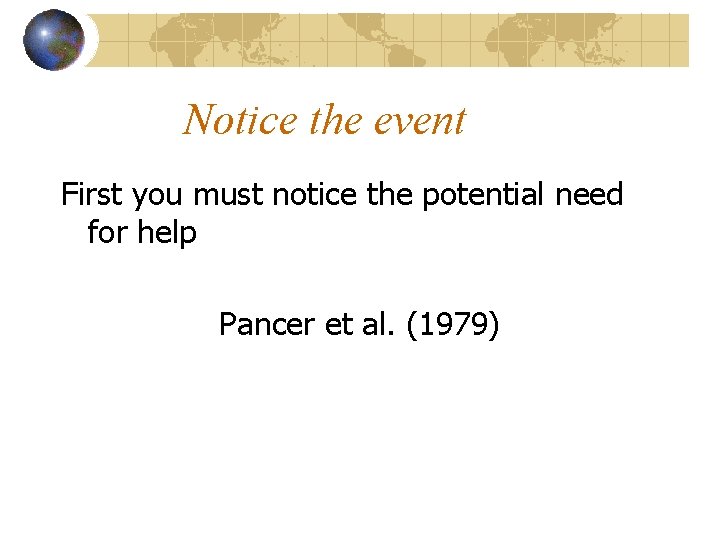 Notice the event First you must notice the potential need for help Pancer et