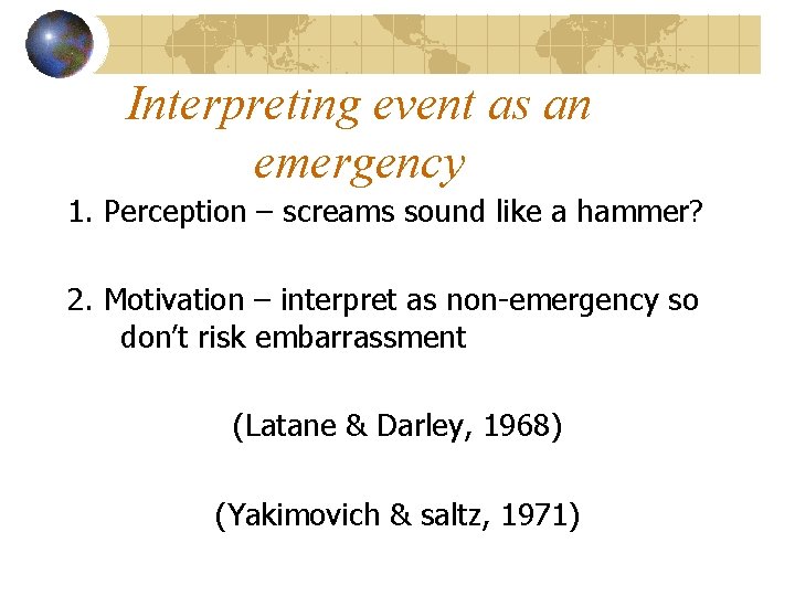 Interpreting event as an emergency 1. Perception – screams sound like a hammer? 2.