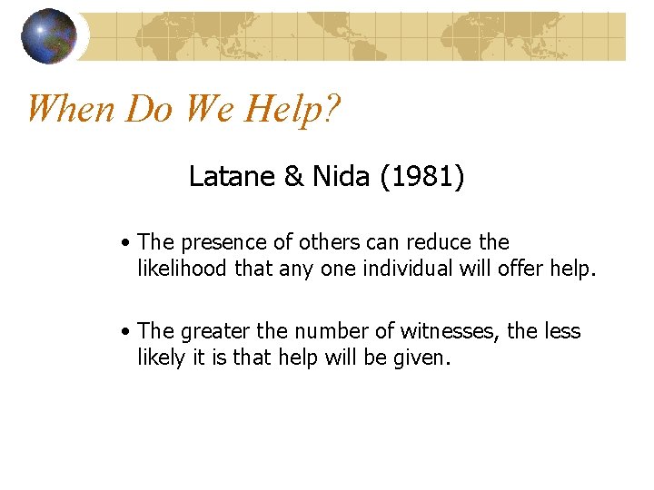 When Do We Help? Latane & Nida (1981) • The presence of others can