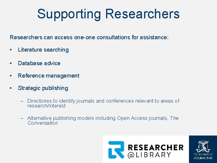 Supporting Researchers can access one-one consultations for assistance: • Literature searching • Database advice Supporting Researchers can access one-one consultations for assistance: • Literature searching • Database advice