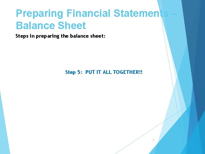 Preparing Financial Statements – Balance Sheet Steps in preparing the balance sheet: Step 5: