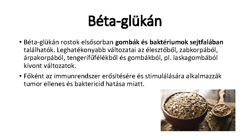 Béta-glükán • Béta-glükán rostok elsősorban gombák és baktériumok sejtfalában találhatók. Leghatékonyabb változatai az élesztőből,