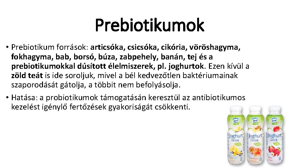 Prebiotikumok • Prebiotikum források: articsóka, csicsóka, cikória, vöröshagyma, fokhagyma, bab, borsó, búza, zabpehely, banán,