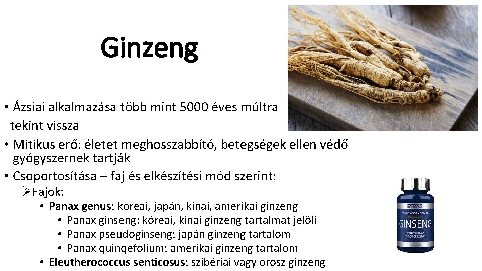 Ginzeng • Ázsiai alkalmazása több mint 5000 éves múltra tekint vissza • Mitikus erő: