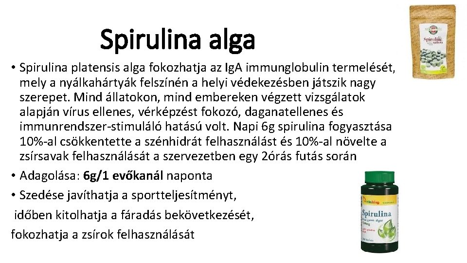 Spirulina alga • Spirulina platensis alga fokozhatja az Ig. A immunglobulin termelését, mely a