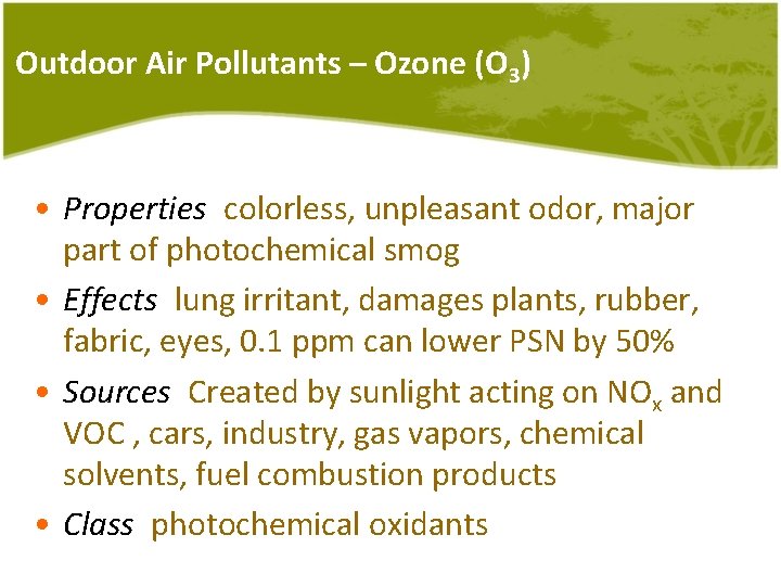 Outdoor Air Pollutants – Ozone (O 3) • Properties: colorless, unpleasant odor, major part