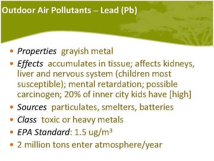 Outdoor Air Pollutants – Lead (Pb) • Properties: grayish metal • Effects: accumulates in