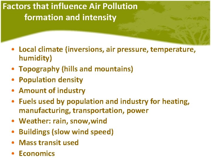 Factors that influence Air Pollution formation and intensity • Local climate (inversions, air pressure,