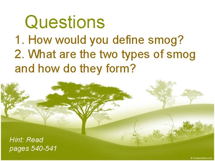 Questions 1. How would you define smog? 2. What are the two types of