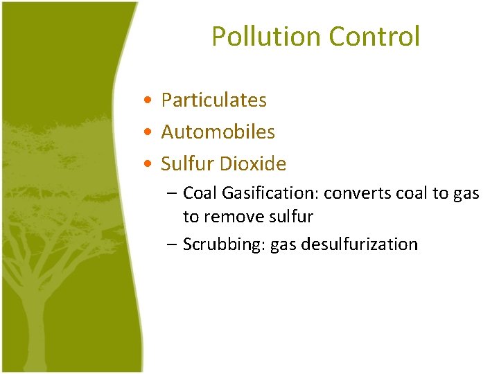 Pollution Control • Particulates • Automobiles • Sulfur Dioxide – Coal Gasification: converts coal