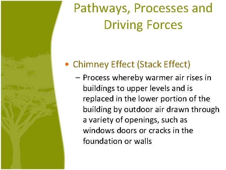 Pathways, Processes and Driving Forces • Chimney Effect (Stack Effect) – Process whereby warmer