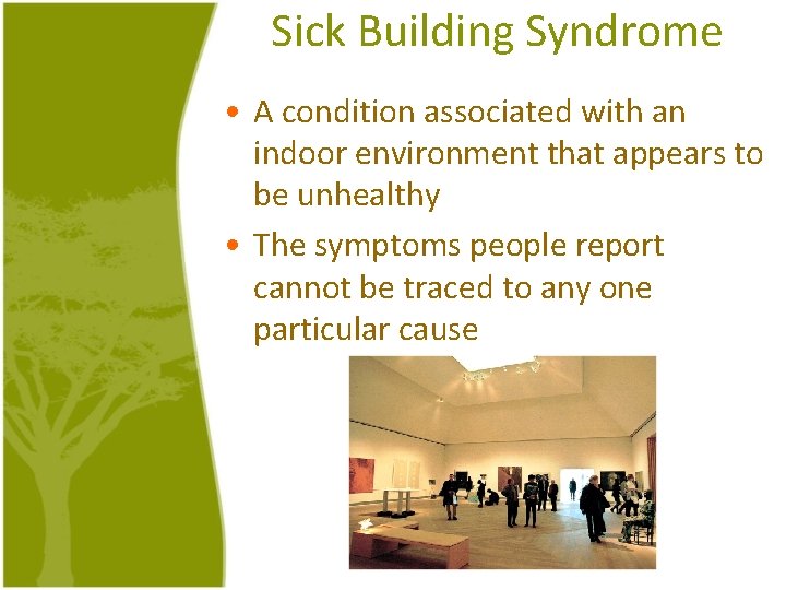Sick Building Syndrome • A condition associated with an indoor environment that appears to