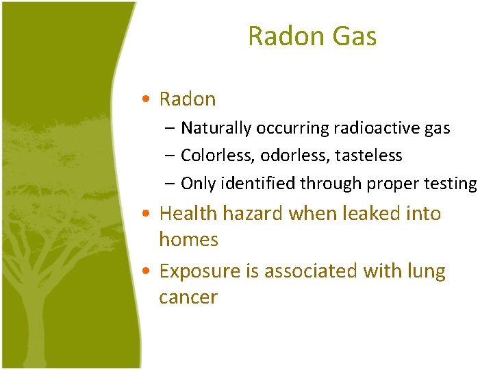 Radon Gas • Radon – Naturally occurring radioactive gas – Colorless, odorless, tasteless –