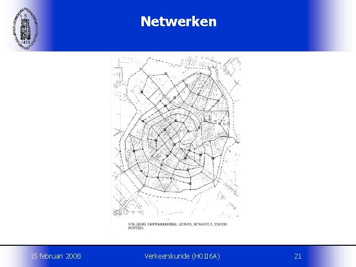 Netwerken 15 februari 2008 Verkeerskunde (H 01 I 6 A) 21 